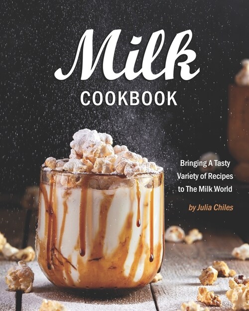 Milk Cookbook: Bringing A Tasty Variety of Recipes to The Milk World (Paperback)