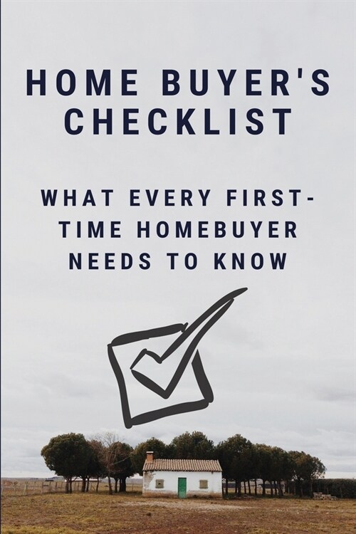 Home Buyers Checklist: What Every First-Time Homebuyer Needs To Know: Buying A Home For Dummies 2020 (Paperback)