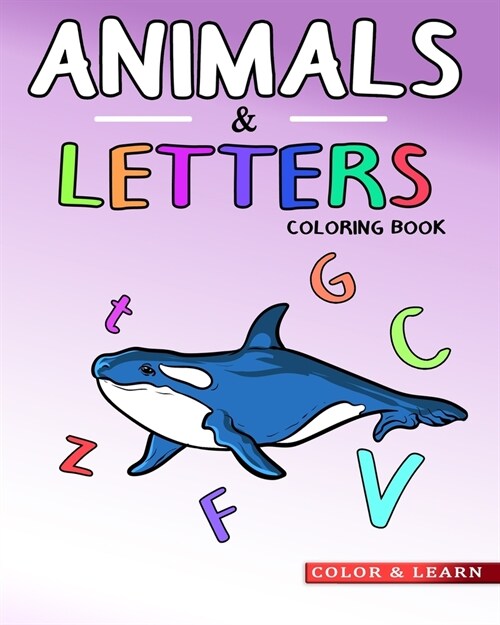 Animals & Letters Coloring Book: ABC Learning for Kids with Large Easy to Color Alphabets and Animal Drawings (Paperback)