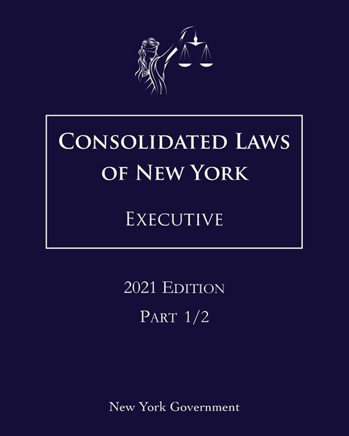 Consolidated Laws of New York Executive 2021 Edition Part 1/2 (Paperback)