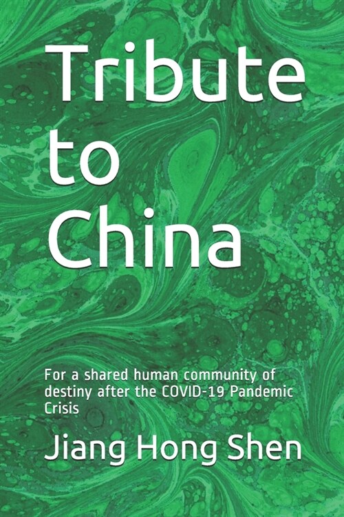 Tribute to China: For a shared human community of destiny the COVID-19 Pandemic (Paperback)