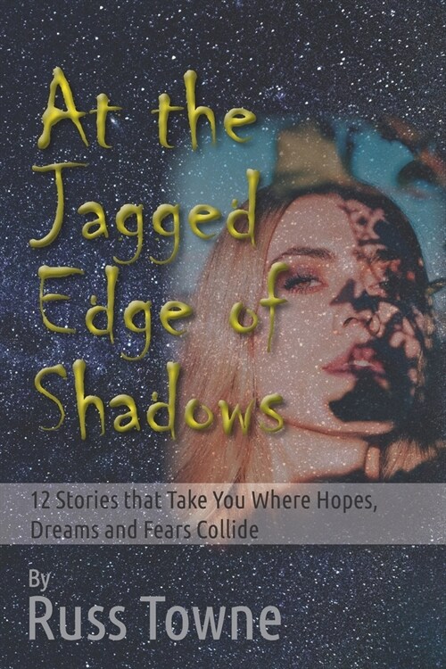 At the Jagged Edge of Shadows: 12 Stories that Take You Where Hopes, Dreams, and Fears Collide (Paperback)