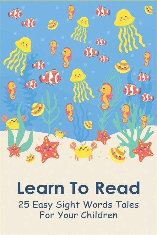 Learn To Read: 25 Easy Sight Words Tales For Your Children: Teach Your Child To Read (Paperback)