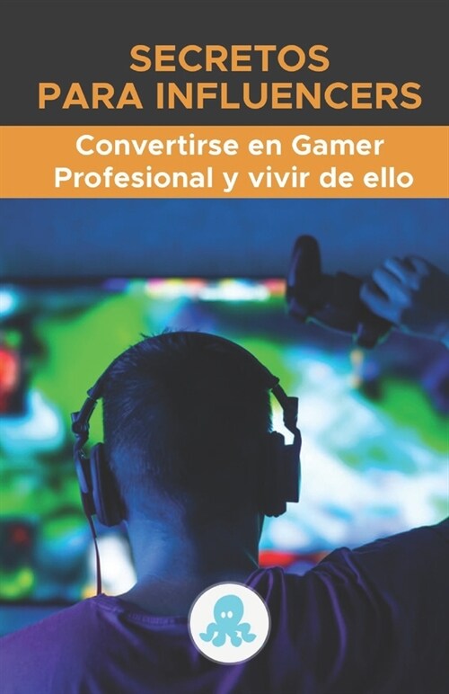 Secretos para Influencers: Convertirse en Gamer Profesional: Estrategia, Trucos, Claves y Secretos Profesionales para convertirse en Gamer y vivi (Paperback)