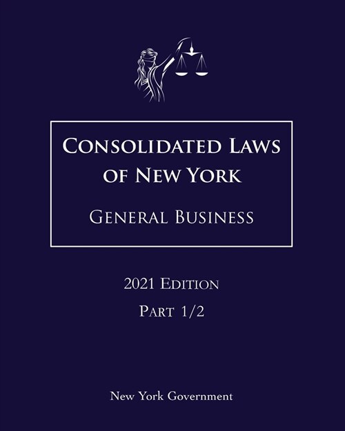 Consolidated Laws of New York General Business 2021 Edition Part 1/2 (Paperback)
