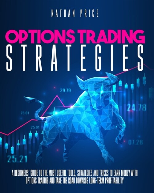 Options Trading Strategies: A beginners guide to the most useful tools, strategies and tricks to earn money with options trading and take the road (Paperback)