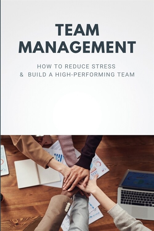 Team Management: How To Reduce Stress & Build A High-Performing Team: Leadership Theories (Paperback)