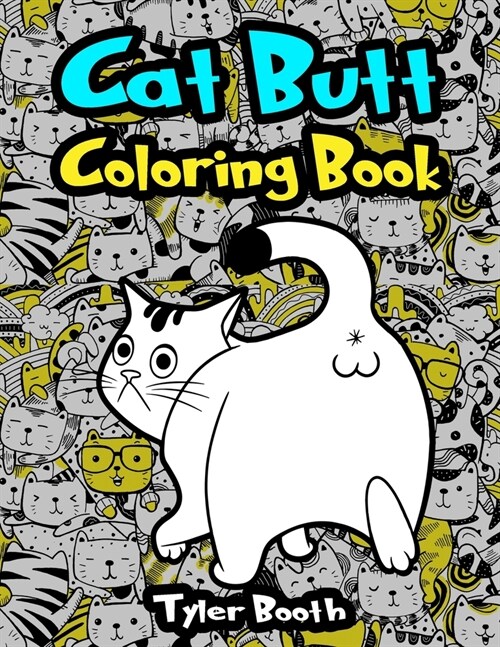 Cat Butt Coloring Book: Fun Cat Butt Hole Coloring Book for Adult Relaxation and Stress-Relief With Funny Cat Quotes (Paperback)