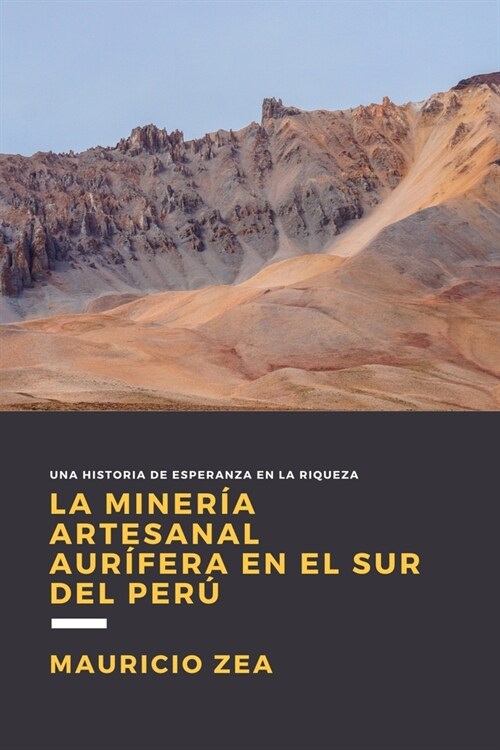 La miner? artesanal aur?era en el sur del Per? Desde sus or?enes hasta la actualidad (Paperback)