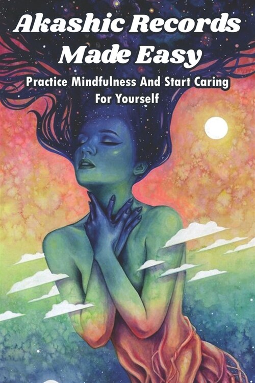 Akashic Records Made Easy: Practice Mindfulness And Start Caring For Yourself: Healing Book (Paperback)