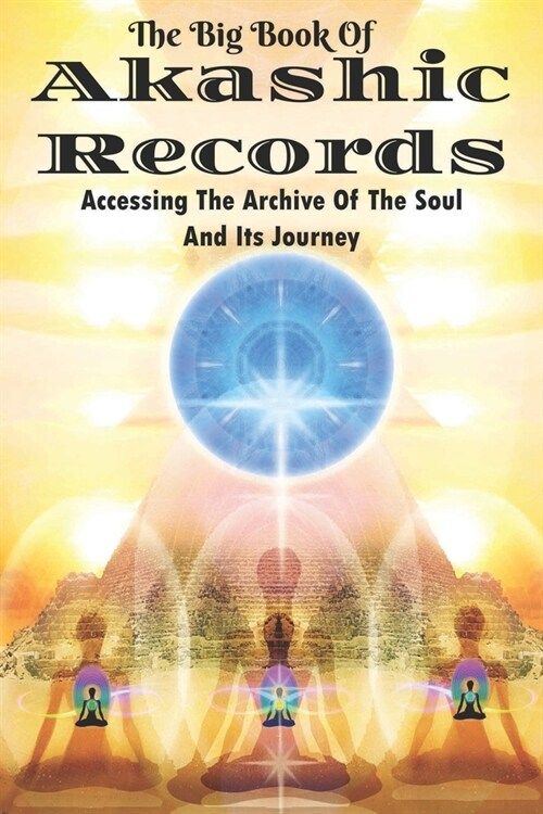 The Big Book Of Akashic Records: Accessing The Archive Of The Soul And Its Journey: Zoroastrianism (Paperback)