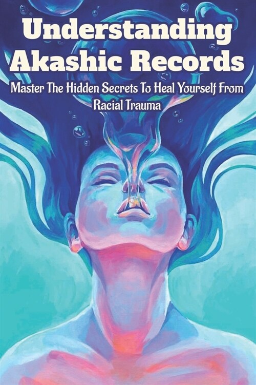 Understanding Akashic Records: Master The Hidden Secrets To Heal Yourself From Racial Trauma: Books Related To Zoroastrianism (Paperback)