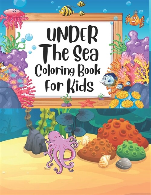 Under The Sea Coloring Book For Kids: under the sea coloring book, sea book, sea life coloring book, sea life coloring book for kids, the sea book, un (Paperback)
