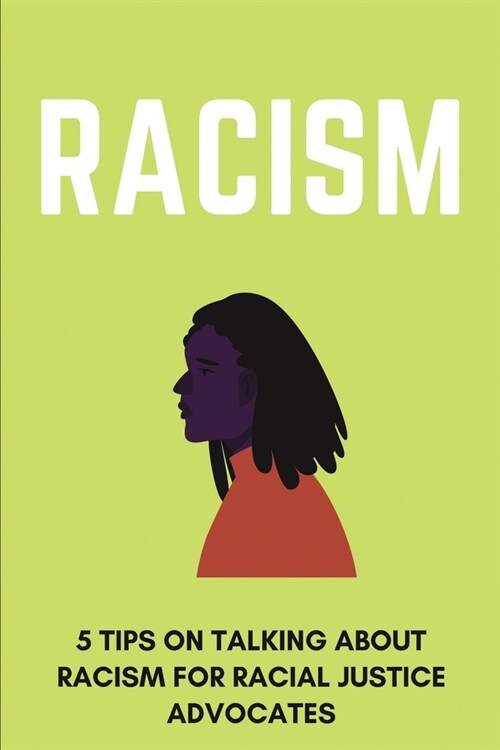 Racism: 5 Tips On Talking About Racism For Racial Justice Advocates: Civil Rights Activists Today (Paperback)