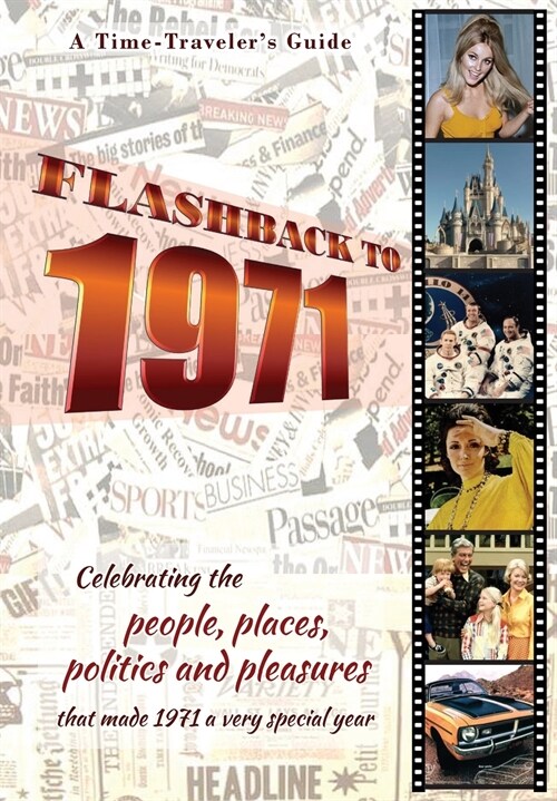 Flashback to 1971 - A Time Travelers Guide: Celebrating the people, places, politics and pleasures that made 1971 a very special year. Perfect birthd (Paperback)