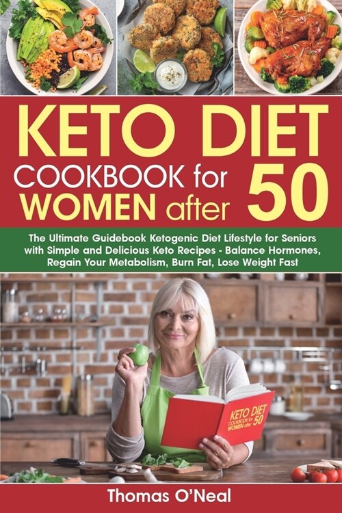 Keto Diet Cookbook for Women after 50: The Ultimate Guidebook Ketogenic Diet Lifestyle for Seniors with Simple & Delicious Keto Recipes. Balance Hormo (Paperback)