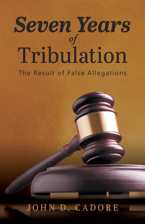 Seven Years of Tribulation: The Result of False Allegations (Paperback)