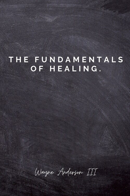 The Fundamentals Of Healing.: A guide to pain and heartbreak (Paperback)