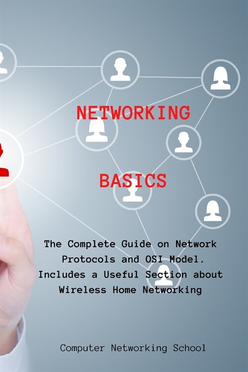 Networking Basics: The Complete Guide on Network Protocols and OSI Model. Includes a Useful Section about Wireless Home Networking (Paperback)