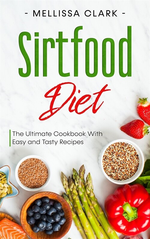 Sirtfood Diet: The Ultimate Cookbook With Easy and Tasty Recipes (Hardcover)