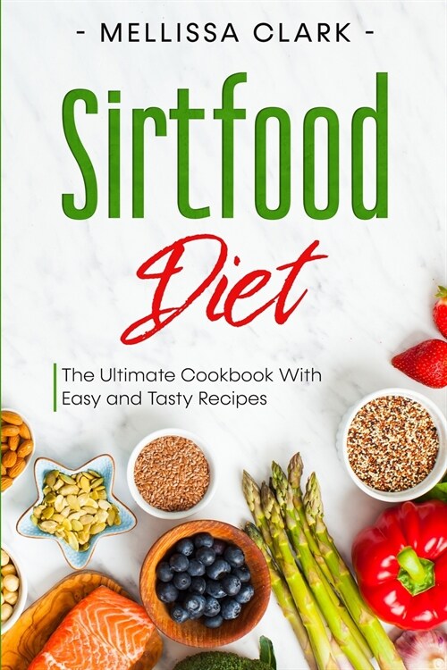 Sirtfood Diet: The Ultimate Cookbook With Easy and Tasty Recipes (Paperback)