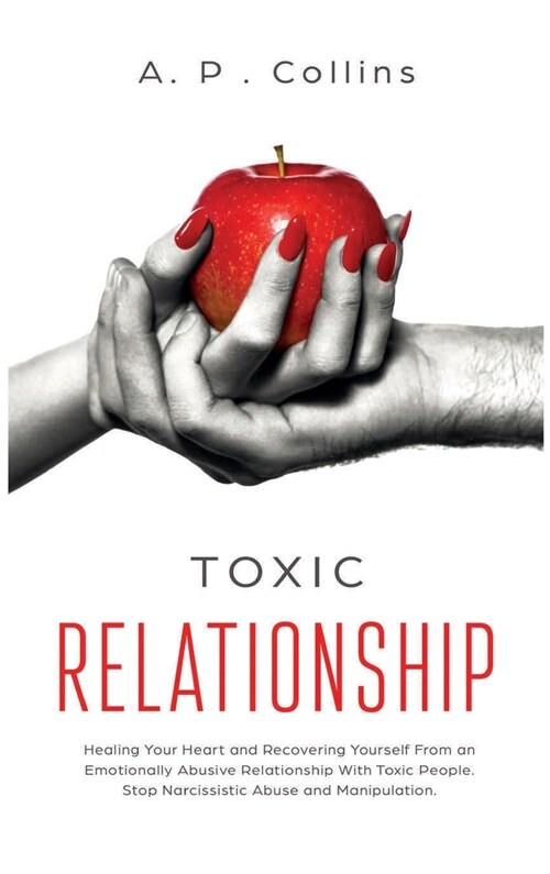 Toxic Relationship: Healing Your Heart and Recovering Yourself From an Emotionally Abusive Relationship With Toxic People. Stop Narcissist (Hardcover)