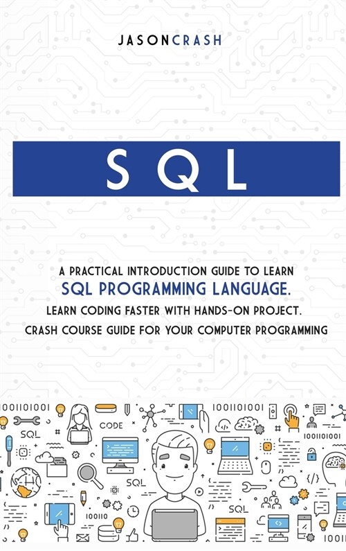 SQL: A Practical Introduction Guide to Learn Sql Programming Language. Learn Coding Faster with Hands-On Project. Crash Cou (Hardcover)