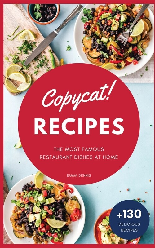 Copycat Recipes: +130 Step-by-Step Recipes to cook the most famous restaurant dishes at home, save money and improve your cooking skill (Paperback)