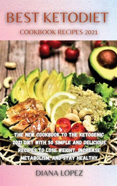 Best Ketodiet Cookbook Recipes 2021: The New Cookbook to the Ketogenic 2021 Diet with 50 Simple and Delicious Recipes to Lose Weight, Increase Metabol (Hardcover)