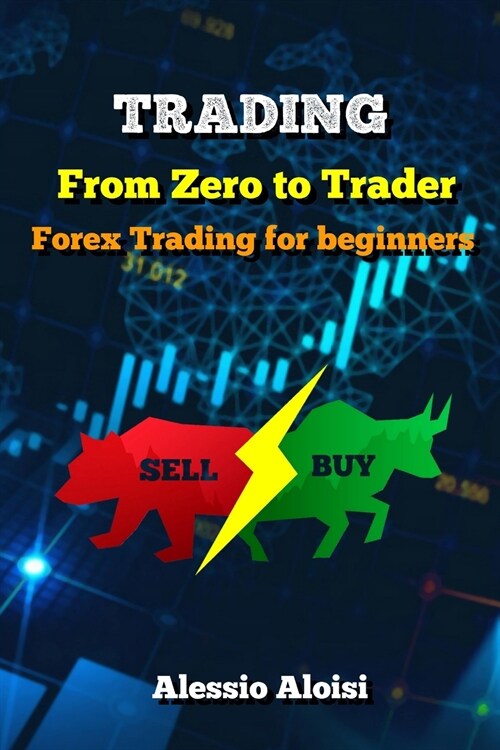 Trading: From Zero to Trader, The best simple guide for forex trading, investing for beginners, + Bonus: day trading strategies (Paperback)