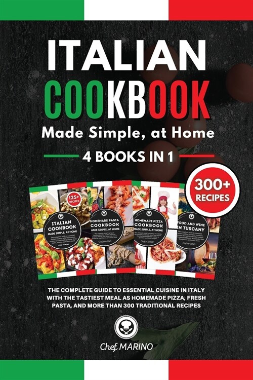 ITALIAN COOKBOOK Made Simple, at Home 4 Books in 1 The Complete Guide to Essential Cusine in Italy with the Tastiest Meal as Homemade Pizza, Fresh Pas (Paperback)