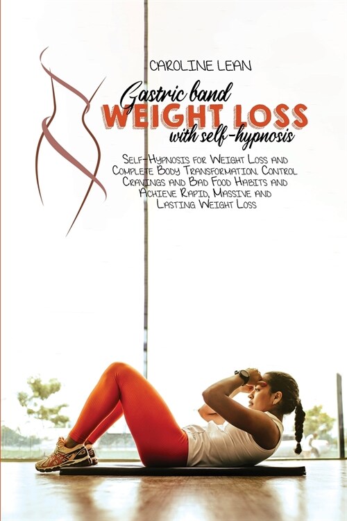 Gastric Bank Weight Loss with Self-Hypnosis: Self-Hypnosis for Weight Loss and Complete Body Transformation. Control Cravings and Bad Food Habits and (Paperback)