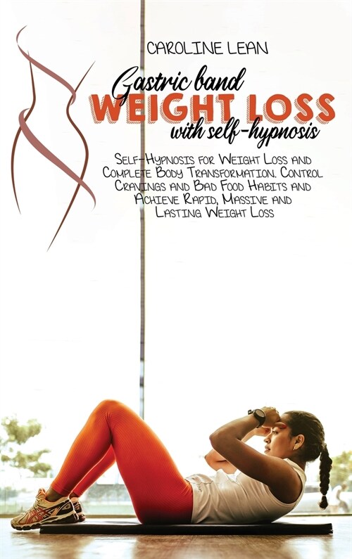 Gastric Bank Weight Loss with Self-Hypnosis: Self-Hypnosis for Weight Loss and Complete Body Transformation. Control Cravings and Bad Food Habits and (Hardcover)