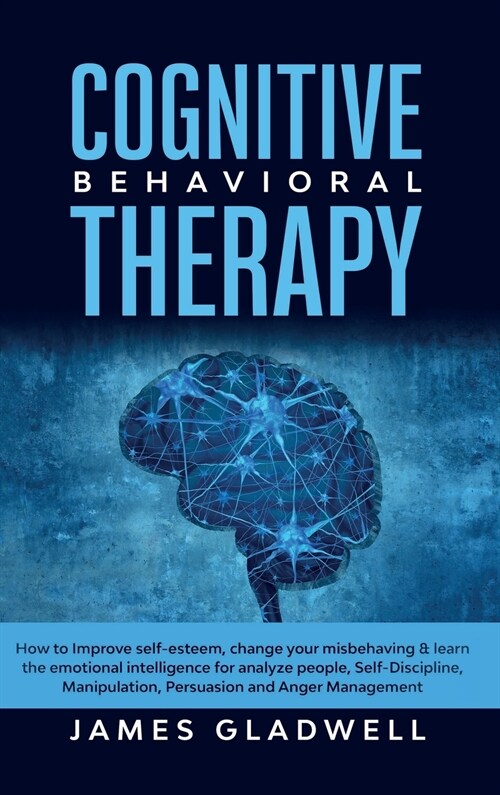 Cognitive Behavioral Therapy: How to Improve Self-Esteem, Change your misbehaving and learn the emotional intelligence for analyze people, Self-Disc (Hardcover)