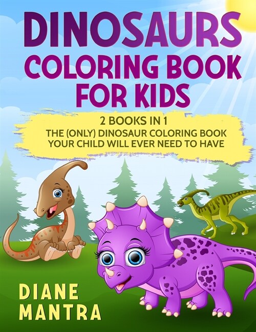 Dinosaurs Coloring Book for kids: 2 books in 1: The (Only) Dinosaur Coloring Book Your Child Will Ever Need to Have (Paperback)