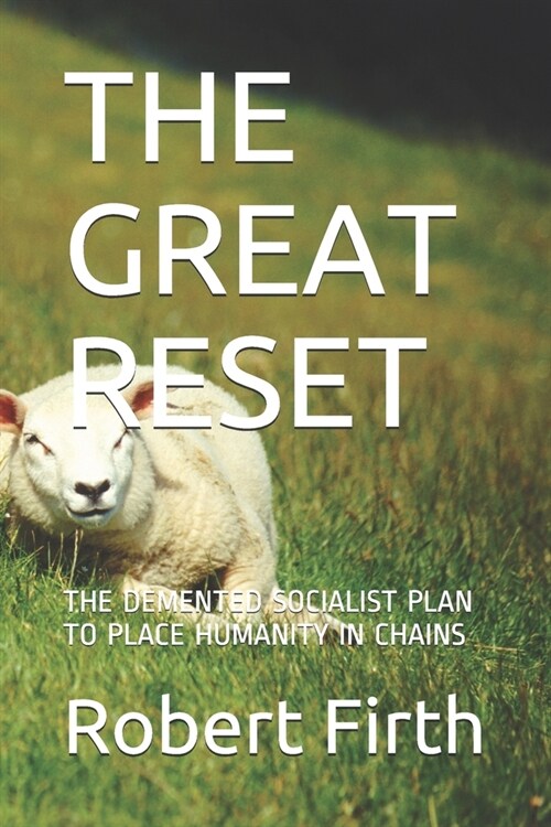 The Great Reset: The DeMented Socialist Plan to Place Humanity in Chains (Paperback)