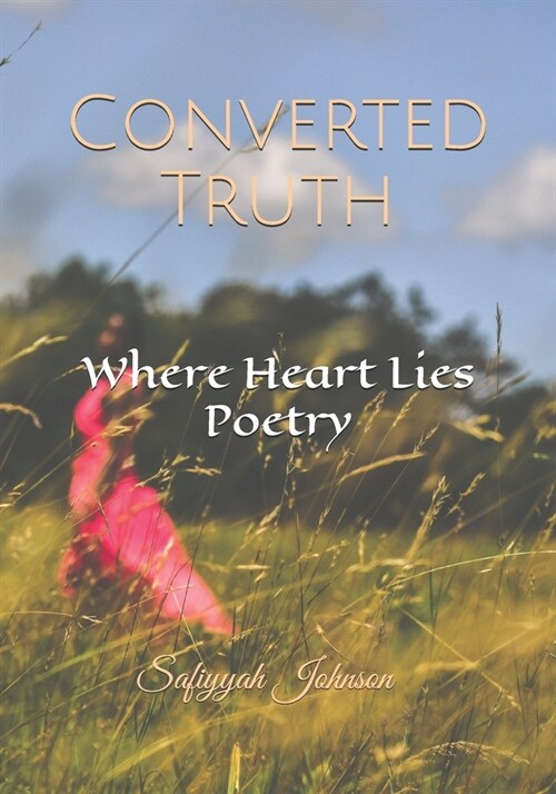 Converted Truth: Where Heart Lies Poetry (Paperback)