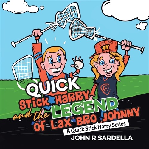 Quick Stick Harry and the Legend of Lax Bro Johnny: A Quick Stick Harry Series (Paperback)