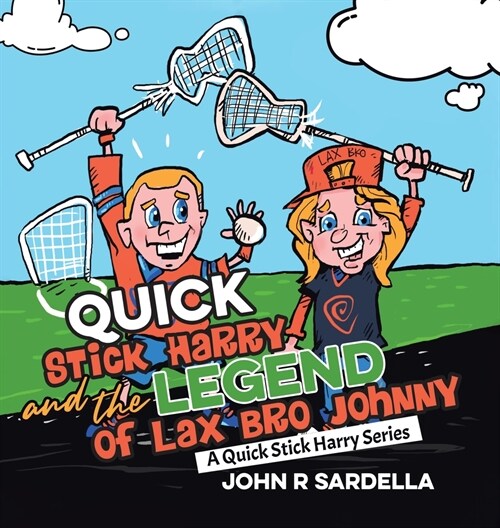 Quick Stick Harry and the Legend of Lax Bro Johnny: A Quick Stick Harry Series (Hardcover)