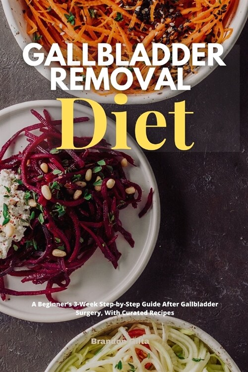 Gallbladder Removal Diet: A Beginners 3-Week Step-by-Step Guide After Gallbladder Surgery, With Curated Recipes (Paperback)