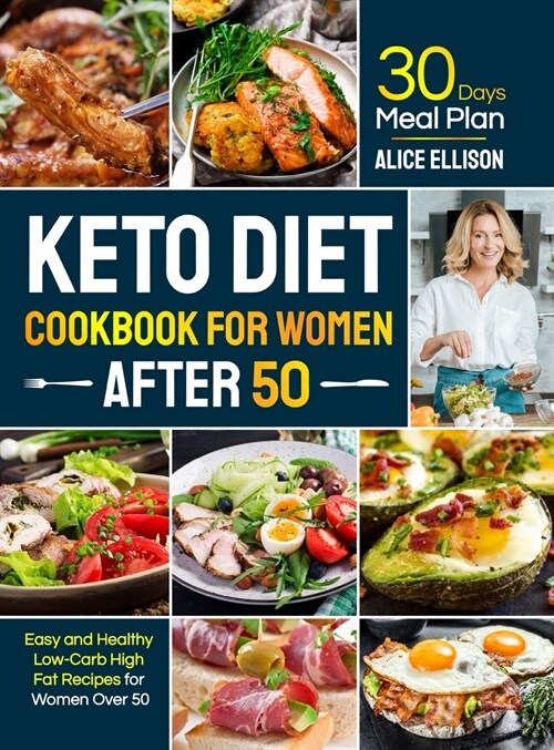 Keto Diet Cookbook for Women After 50: Easy and Healthy Low-Carb High Fat Recipes with 30 Days Meal Plan for Women Over 50 (Hardcover)