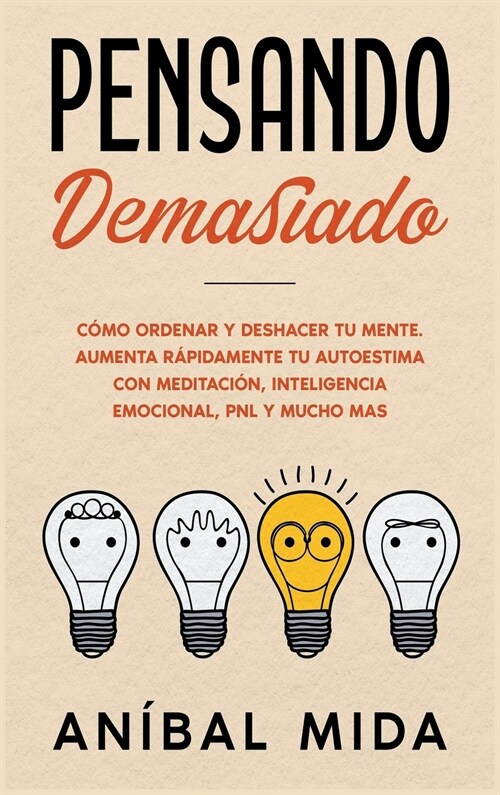 Pensando demasiado: C?o ordenar y deshacer tu mente. Aumenta r?idamente tu autoestima con meditaci?, inteligencia emocional, PNL y much (Hardcover)