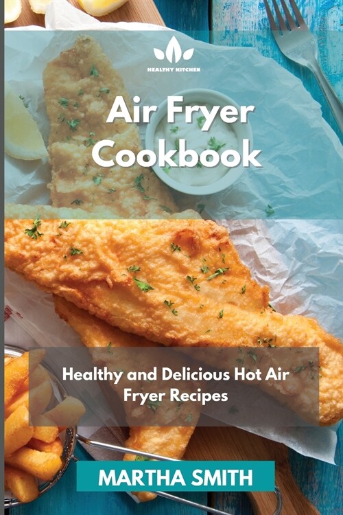 Air Fryer Cookbook: Healthy and Delicious Hot Air Fryer Recipes (Paperback)