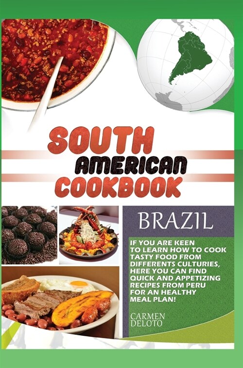 South American Cookbook Brazil: If You Are Keen to Learn How to Cook Tasty Food from Differents Culturies, Here You Can Find Quick and Appetizing Reci (Hardcover)