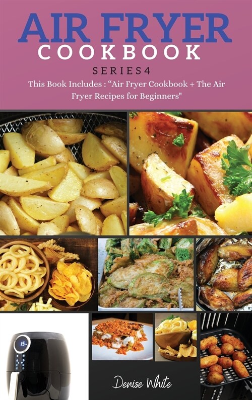 AIR FRYER COOKBOOK series4: This Book Includes: Air Fryer Cookbook + The Air Fryer Recipes For Beginners (Hardcover)