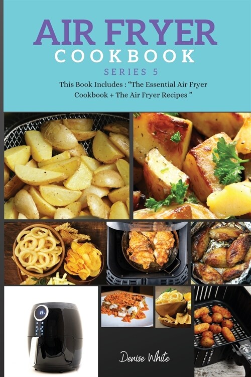 AIR FRYER COOKBOOK series5: This Book Includes: Air Fryer Cookbook + The Essential Air Fryer Recipes (Paperback)