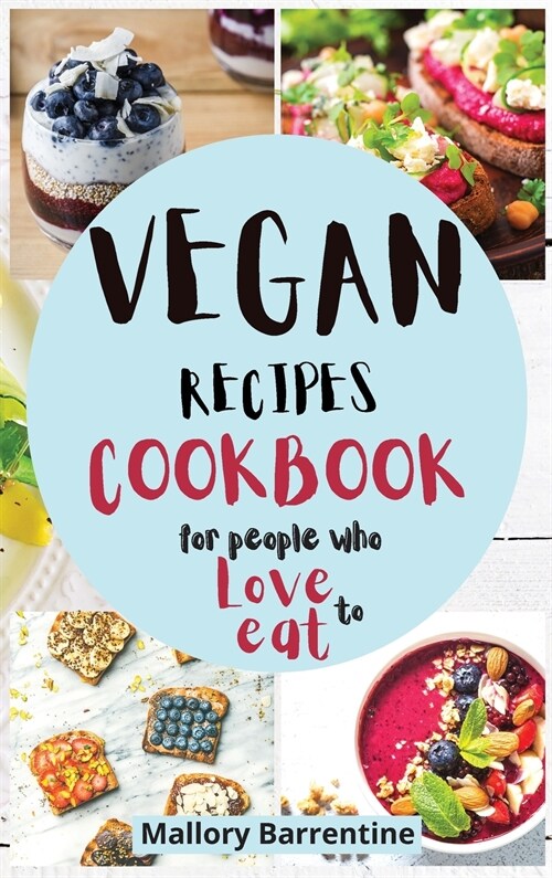 Vegan Recipes Cookbook: Vegan recipes For People Who Love to Eat (Hardcover)