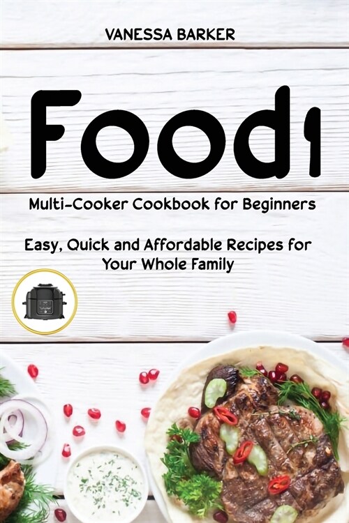 Food i Multicooker Cookbook for Beginners: Easy, Quick and Affordable Recipes for Your Whole Family (Paperback)