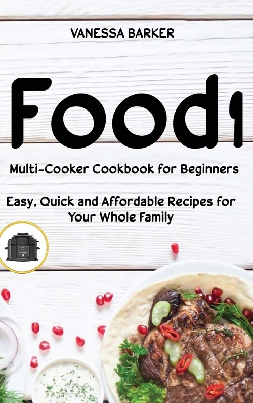 Food i Multicooker Cookbook for Beginners: Easy, Quick and Affordable Recipes for Your Whole Family (Hardcover)