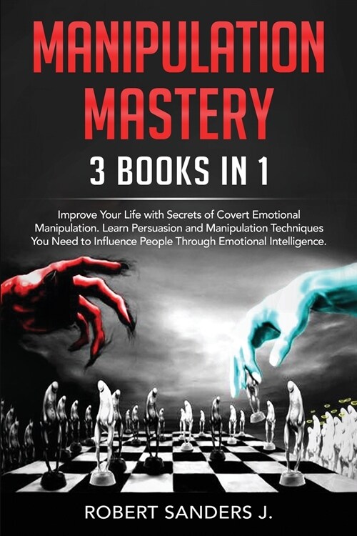 Manipulation Mastery: 3 Books in 1 - Improve Your Life with Secrets of Covert Emotional Manipulation. Learn Persuasion and Manipulation Tech (Paperback)